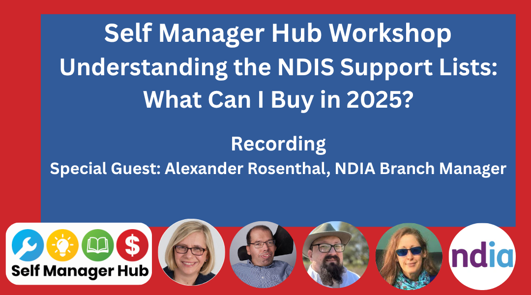 Self Manager Hub Workshop – Understanding the NDIS Support Lists: What Can I Buy in 2025? RecordingBy Jarrod Sandell-Hay Keywords | What can I buy?Category | Free resource | What can I buy? | News | Know your rightsFormats | Video