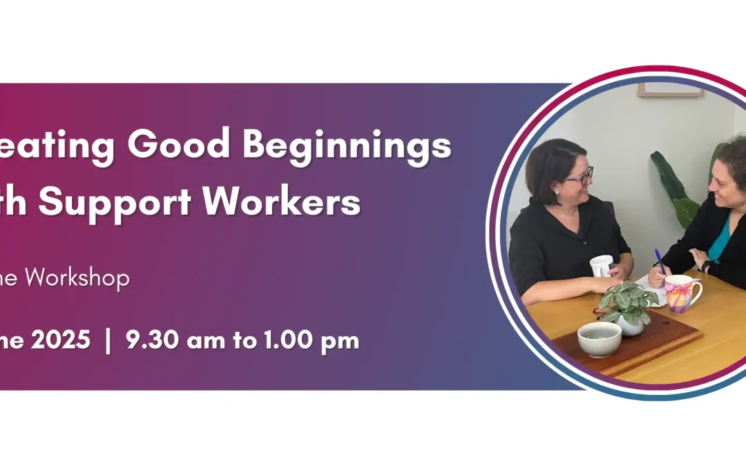 Creating Good Beginnings with Support Workers – Belonging Maters
