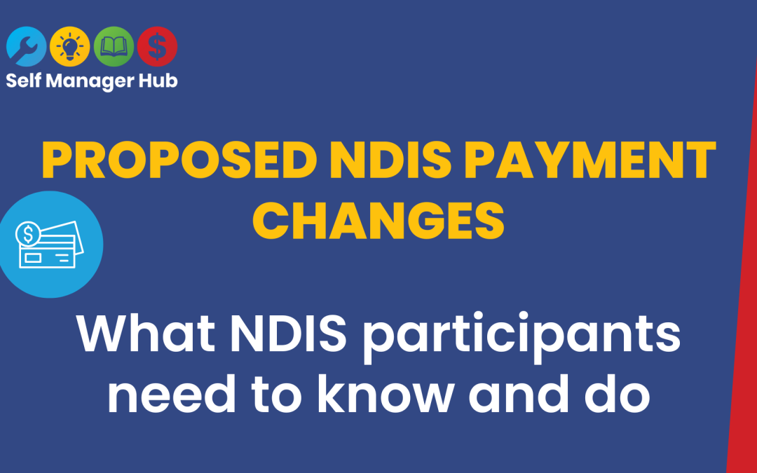 Proposed NDIS payment changes: what NDIS participants need to know and doBy Self Manager Hub Keywords | News | NDIS | Budgets | payments | consultationsCategory | NDIS Fund Management | Policy and Advocacy | News | Know your rightsFormats | Article